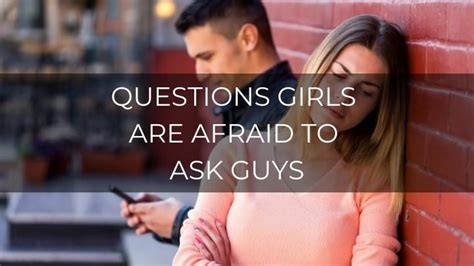 What are questions women have about men but are too afraid to。